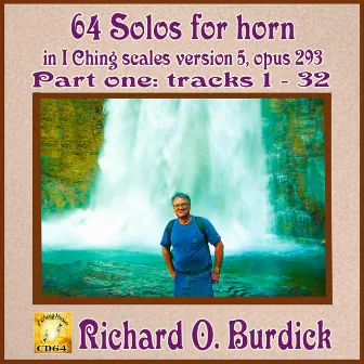 64 Solos for Horn in I Ching Scales Version Five, Op. 293 volume one by Richard O. Burdick