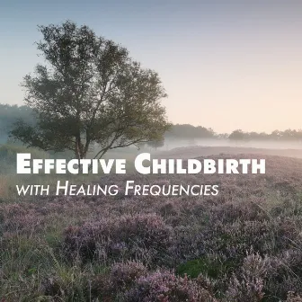 Effective Childbirth with Healing Frequencies: Relaxing Vibrations, Meditation during Labor by Hypnobirthing Music Academy