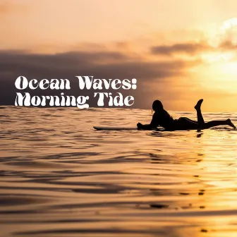 Ocean Waves: Morning Tide by Sleep Sounds of Ocean Waves