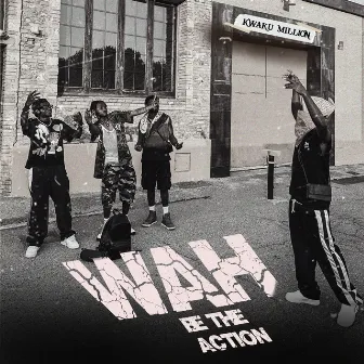 Wah Be the Action by kwaku million