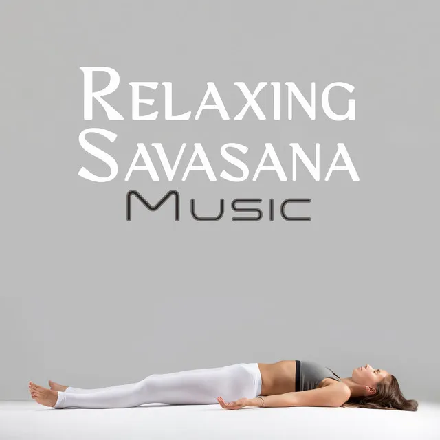 Relaxing Savasana Music: Restorative Music to End Your Practice with Yoga