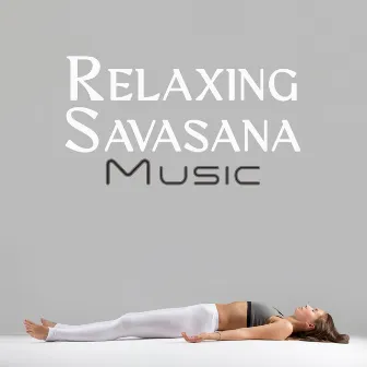 Relaxing Savasana Music: Restorative Music to End Your Practice with Yoga by Hindu Academy