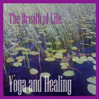 Yoga and Healing by The Breath of Life