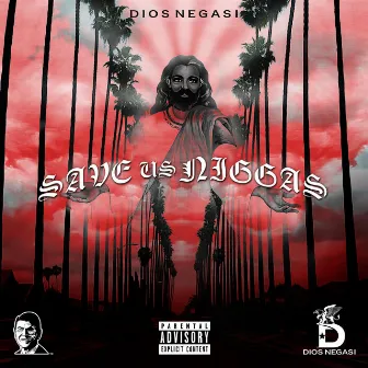 SAVE US NIGGAS by Dios Negasi