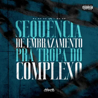 Sequencia de Embrazamento pra Tropa do Complexo by MC KR