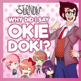 Why Did I Say Okie Doki? by The Stupendium