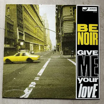 Give Me Your Love by Be Noir