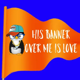 His Banner Over Me Is Love by Remix Penguin