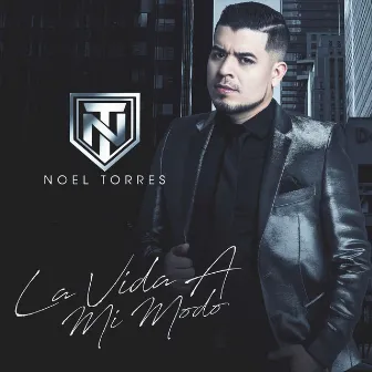 La Vida A Mi Modo by Noel Torres