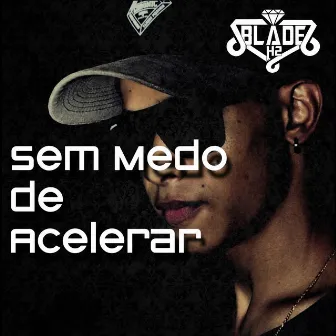 Sem Medo de Acelerar by Blade H2