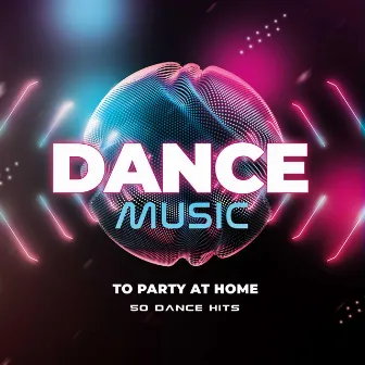 Dance Music To Party At Home - 50 Dance Hits by Electronica Workout