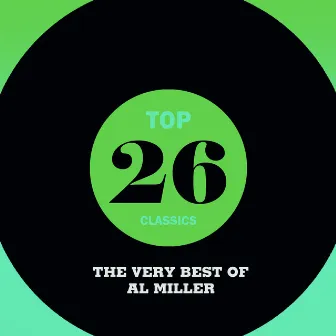 Top 26 Classics - The Very Best of Al Miller by Al Miller