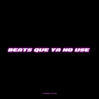 Beats Que Ya No Use by Fresk Wan