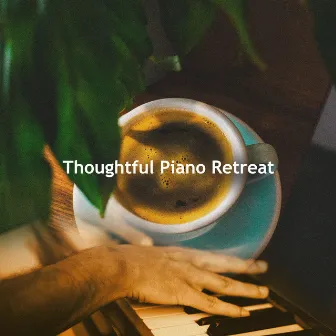 Thoughtful Piano Retreat by Thoughtful Piano