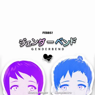 Genderbend (Release Version) by Febbs!