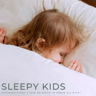 Sleepy Kids: Soothing Piano & Rain Melodies To Dream All Night by Timmy Sleepsounds