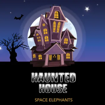 Haunted House by Space Elephants