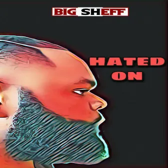 Hated On by Big Sheff