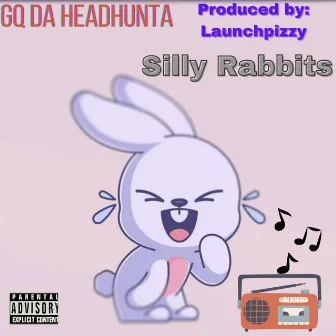 Silly Rabbits by Gq Da Headhunta