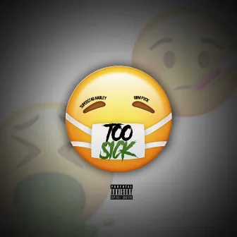 TOO SICK by RBM Pvck