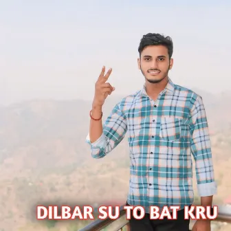 DILBAR SU TO BAT KRU by Pawan Chhareda