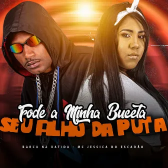 Fode a Minha Buceta Seu Filho da Puta by Mc Jessica do escadão