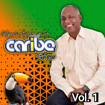 Alfredo Rojas y Su Caribe Show, Vol. 1 by Alfredo Rojas y Su Caribe Show