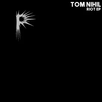 Riot EP by Tom Nihil