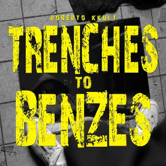 Trenches To Benzes by Roberto Kkult