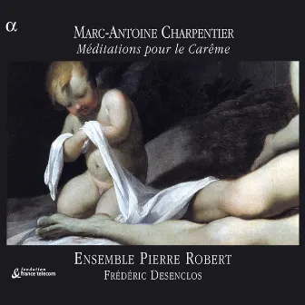 Charpentier: Méditations pour le Carême by Ensemble Pierre Robert