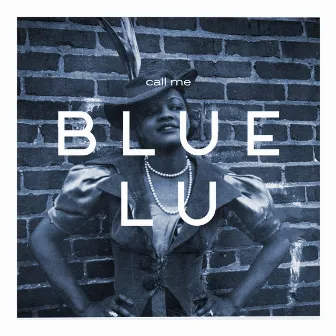 Call Me Blue Lu by Blue Lu Barker