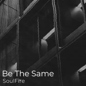 Be The Same by SoulFire