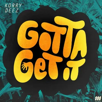 Gotta Get It 1.0 by Korry Deez