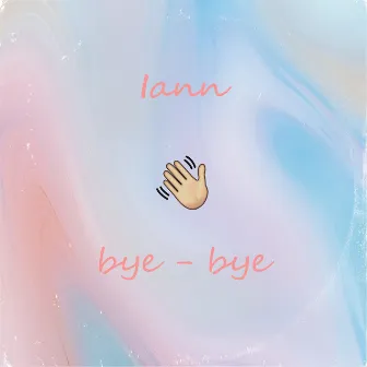 Bye - Bye by Iann