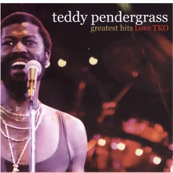 Greatest Hits: Love TKO by Teddy Pendergrass