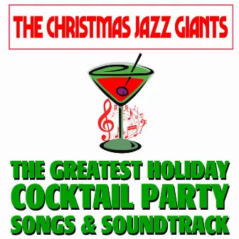 The Greatest Holiday Cocktail Party Songs & Soundtrack by The Christmas Jazz Giants