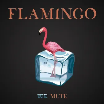 Flamingo by Ice Mute