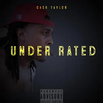 Under Rated by Cash Taylor