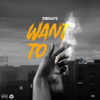 Want To by Dee Dave