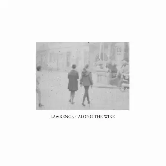 Along The Wire by Lawrence