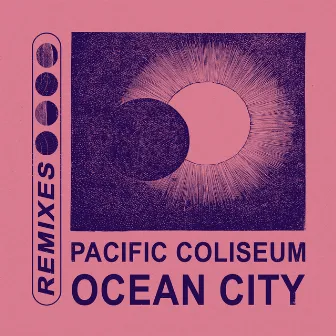 Ocean City (Remixes) by Pacific Coliseum