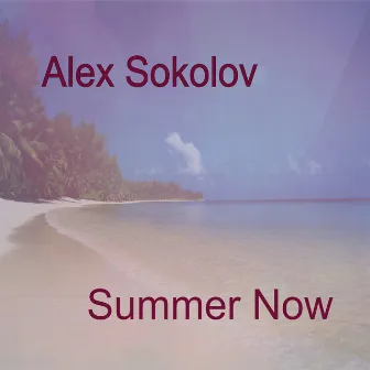 Summer Now by Alex Sokolov