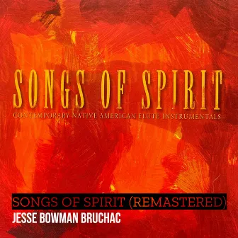 Songs of Spirit (2023 Remastered Version) by Jesse Bowman Bruchac