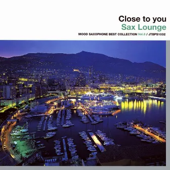 Close To You - Sax Lounge (Mood Saxophone Best Collection, Vol. 3) by Ros Pepito