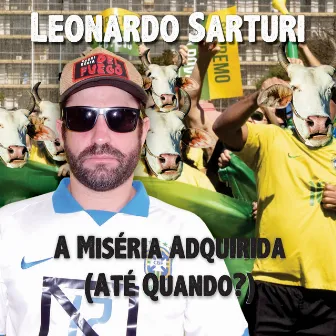 A Míséria Adquirida (Até Quando?) by Leonardo Sarturi