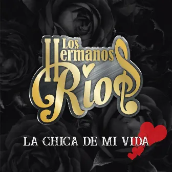 La Chica de Mi Vida by Los Hermanos Ríos