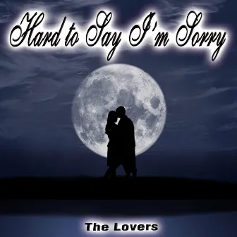 Hard to Say I'm Sorry - Single by The Lovers