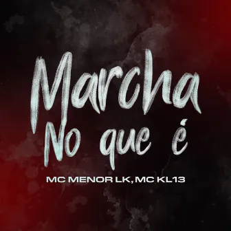 Marcha no Que É by MC KL13