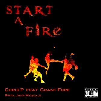 Start a Fire by Chris P