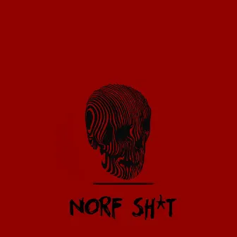 Norf Shit by 4gbrazy